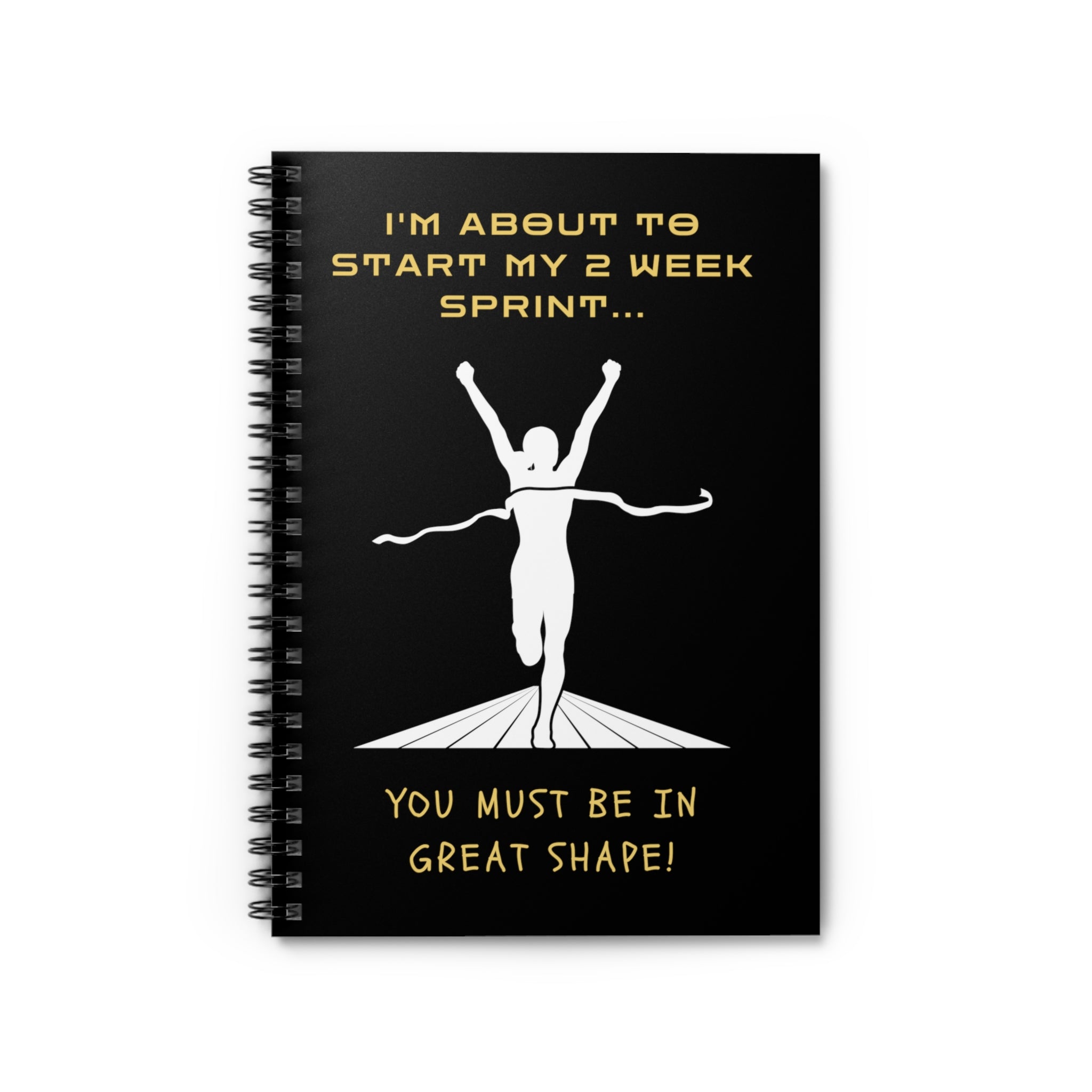 I'm about to start my 2 week sprint... You must be in great shape! (Spiral Notebook - Ruled Line)