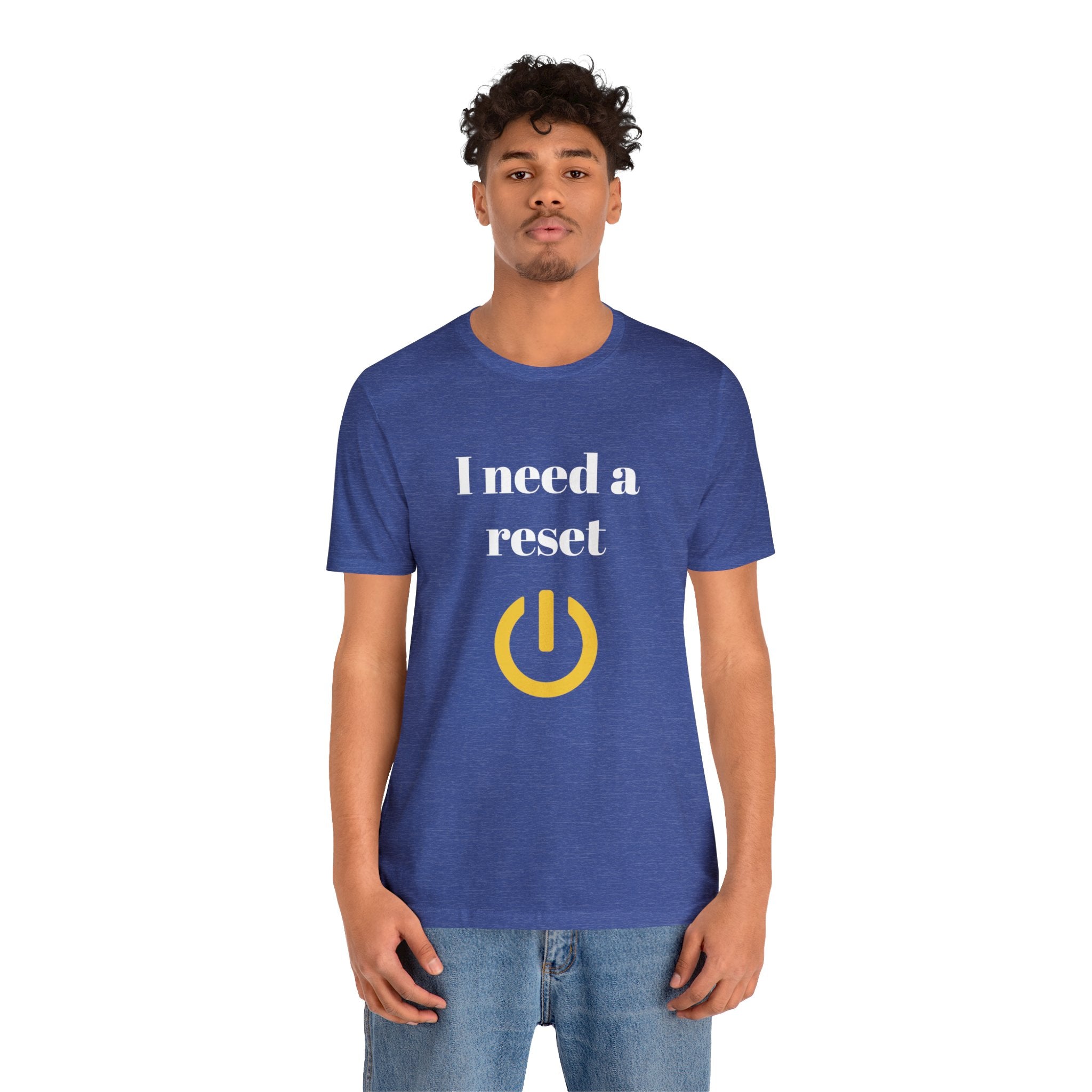 I need a reset (Unisex Jersey Short Sleeve Tee)