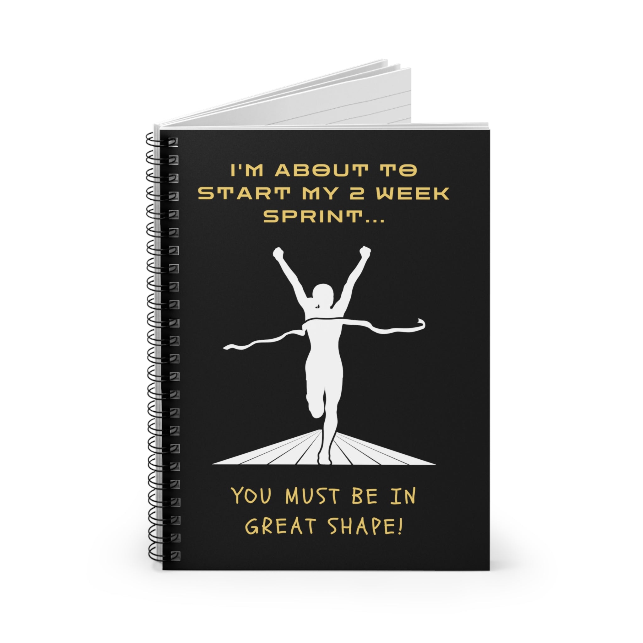 I'm about to start my 2 week sprint... You must be in great shape! (Spiral Notebook - Ruled Line)