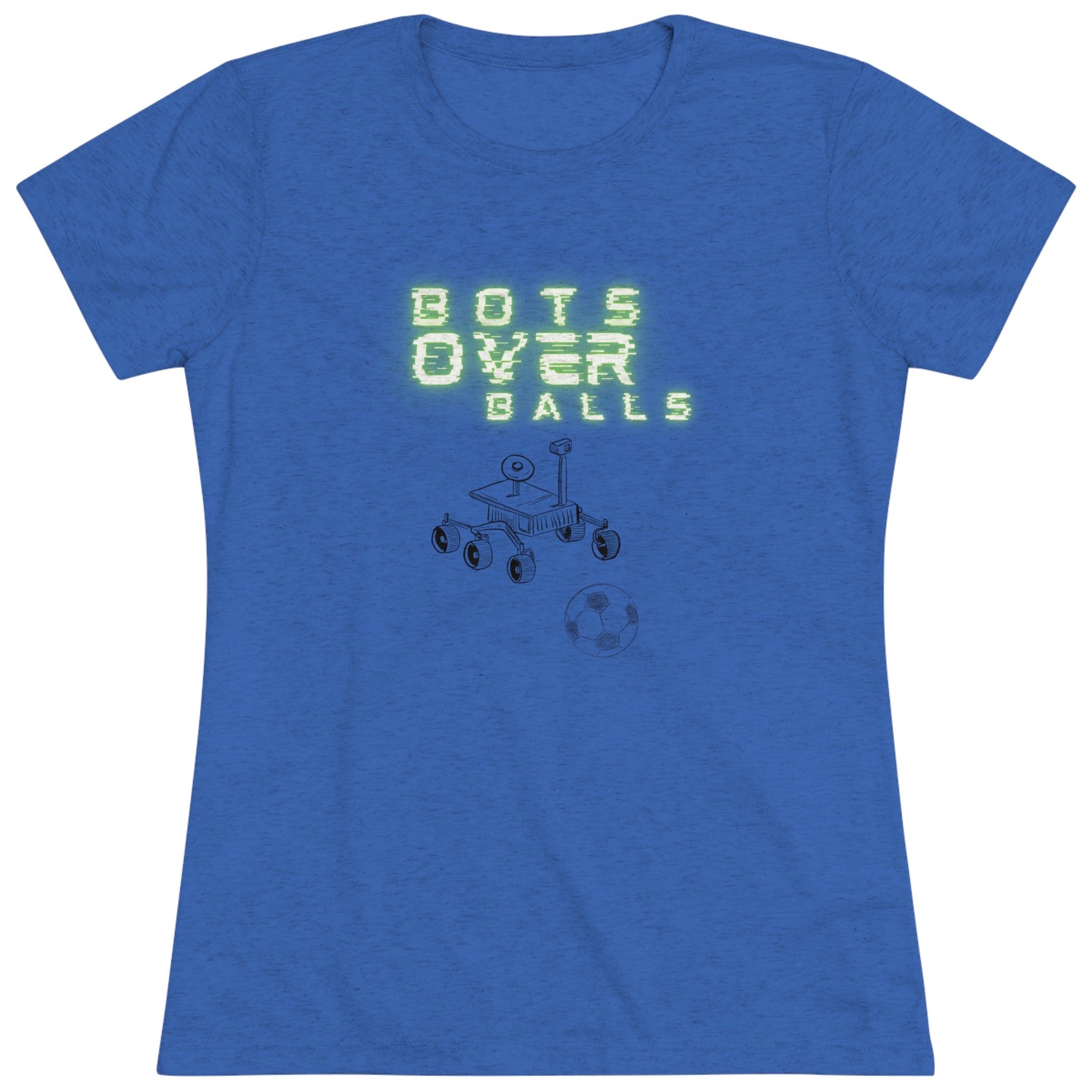 Bots over balls (Women's Triblend Tee)