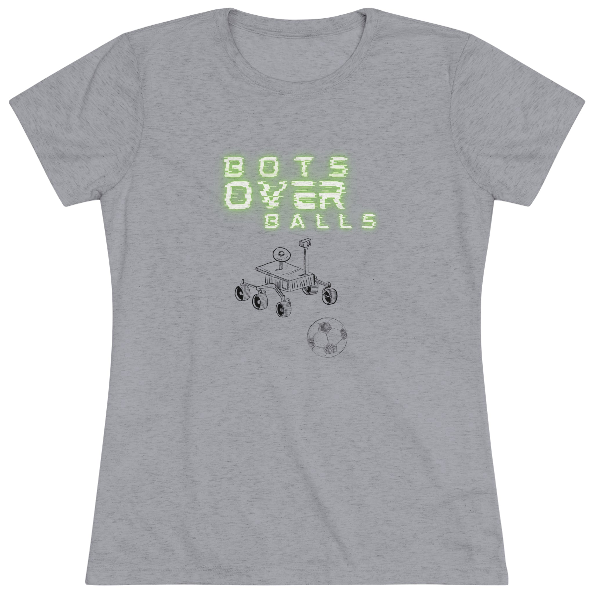 Bots over balls (Women's Triblend Tee)