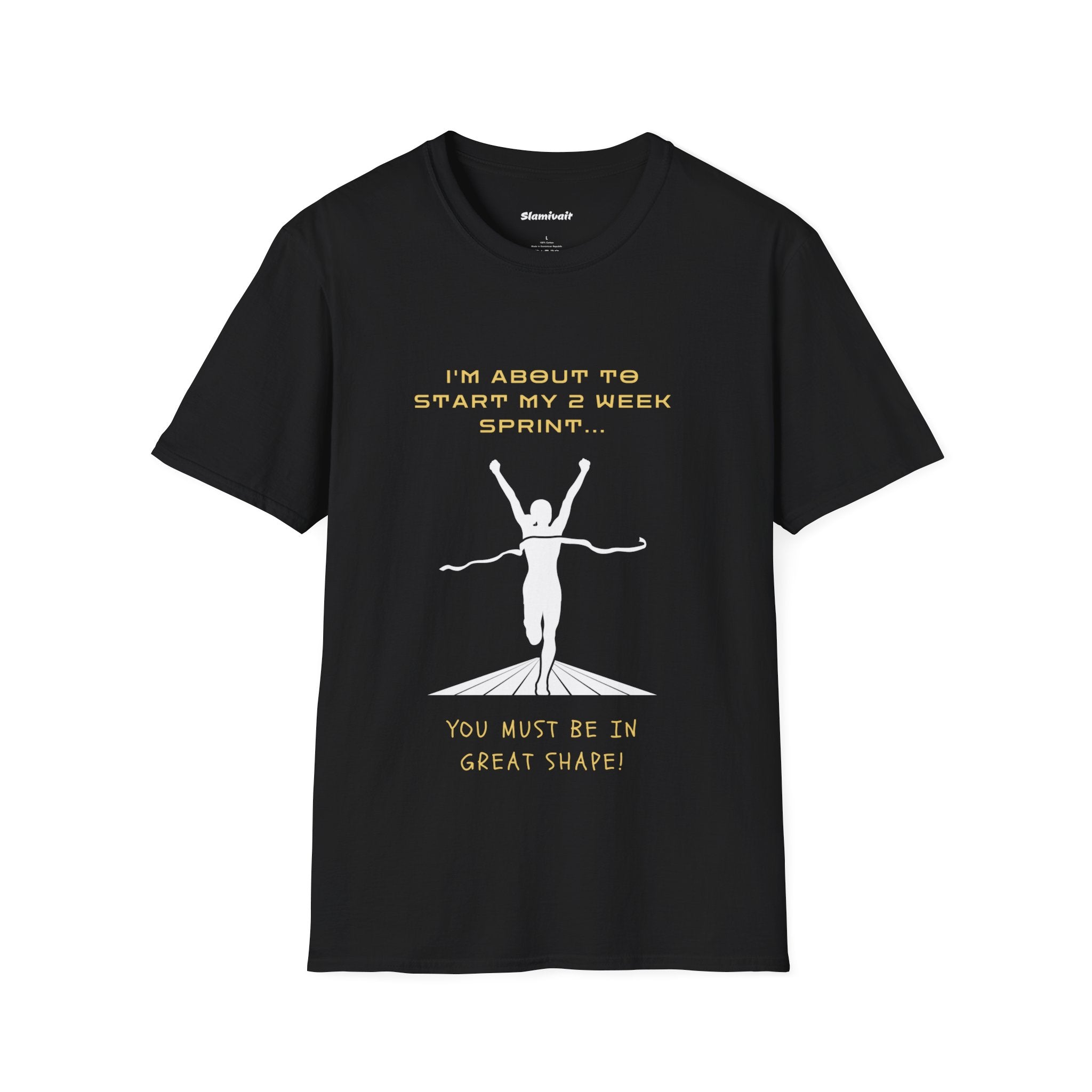 I'm about to start a 2 week sprint... You must be in great shape! (Unisex Softstyle T-Shirt)