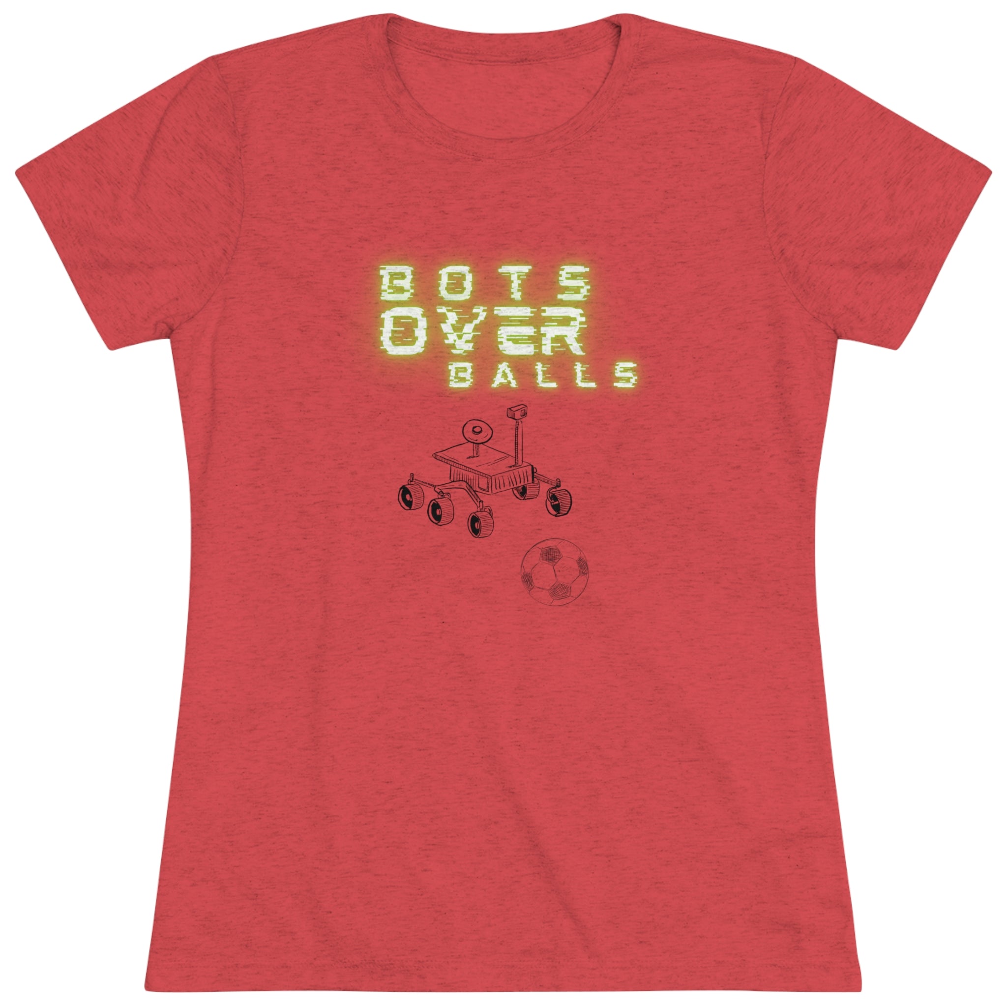 Bots over balls (Women's Triblend Tee)