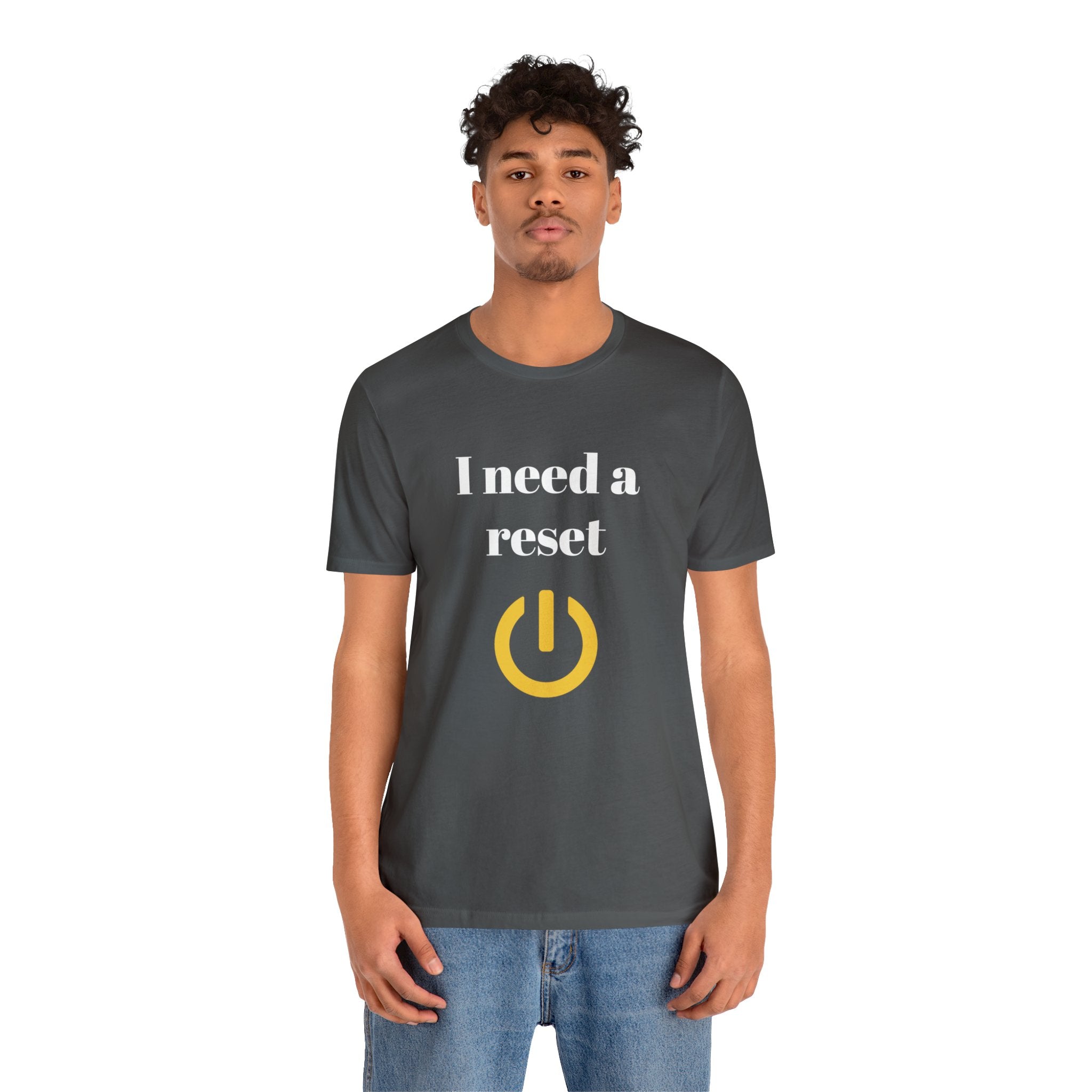 I need a reset (Unisex Jersey Short Sleeve Tee)